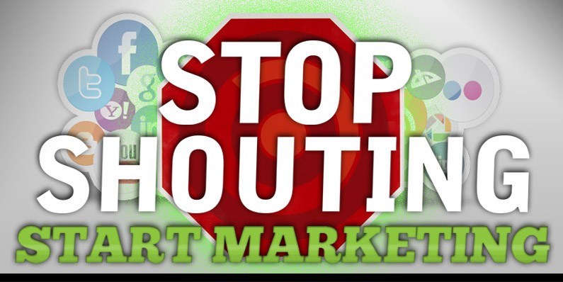 Stop Shouting and Start Marketing